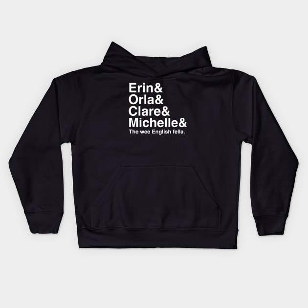 Derry Girls Shirt, Character Names, Erin and Orla and Clare and Michelle and the wee English fella Kids Hoodie by HuhWhatHeyWhoDat